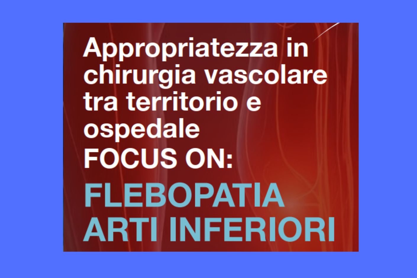 Clicca per accedere all'articolo APPROPRIATEZZA IN CHIRURGIA VASCOLARE TRA TERRITORIO E OSPEDALE. FOCUS ON: FLEBOPATIA ARTI INFERIORI
